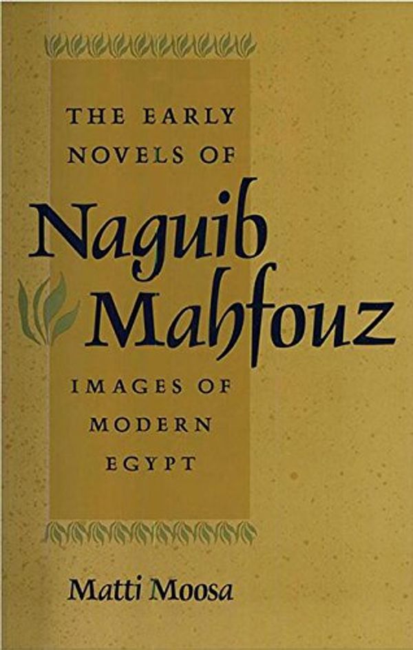 Cover Art for 9780813013091, The Early Novels of Naguib Mahfouz: Images of Modern Egypt by Matti Moosa