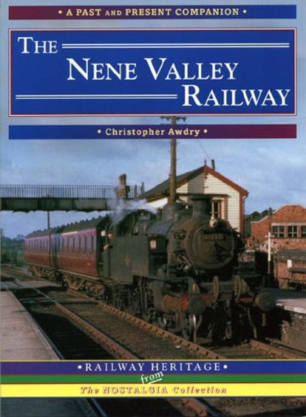 Cover Art for 9781858951706, The Nene Valley Railway: A Nostalgic Trip Along the Whole Route from Blisworth and Northampton to Peterborough (Past & Present Companions) by Christopher Awdry