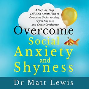 Cover Art for B076DNCM9R, Overcome Social Anxiety and Shyness: A Step-by-Step Self-Help Action Plan to Overcome Social Anxiety, Defeat Shyness and Create Confidence by Matt Lewis
