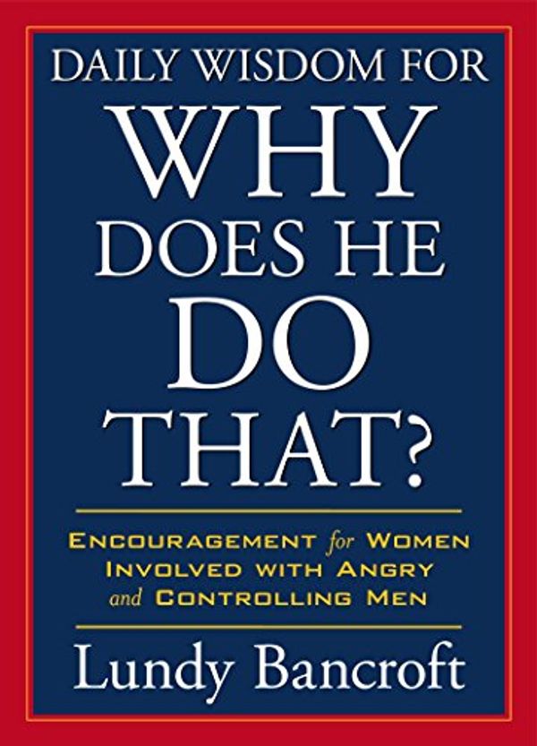 Cover Art for 0783324944457, Daily Wisdom for Why Does He Do That?: Encouragement for Women Involved with Angry and Controlling Men (StyleCity) by Lundy Bancroft