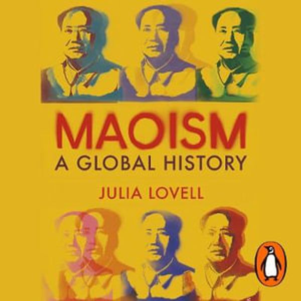 Cover Art for 9781473579552, Maoism: A Global History by Julia Lovell