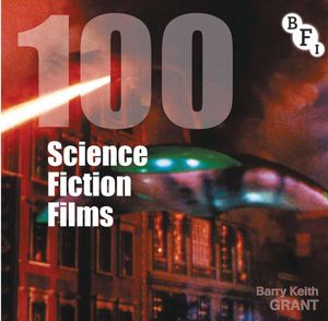 Cover Art for 9781844574575, 100 Science Fiction Films by Barry Keith Grant
