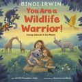 Cover Art for 9780593428115, You Are a Wildlife Warrior!: Saving Animals & the Planet by Bindi Irwin