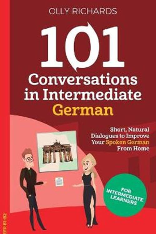 Cover Art for 9781914190117, 101 Conversations in Intermediate German by Olly Richards
