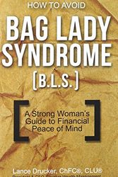 Cover Art for 9780692296578, How to Avoid Bag Lady Syndrome (B.L.S.)A Strong Woman's Guide to Financial Peace of Mind by Lance Drucker