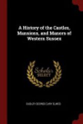 Cover Art for 9781375591249, A History of the Castles, Mansions, and Manors of Western Sussex by Dudley George Cary Elwes