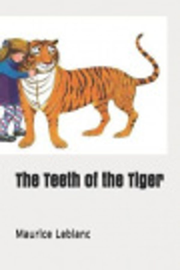 Cover Art for 9781731286826, The Teeth of the Tiger by Maurice LeBlanc