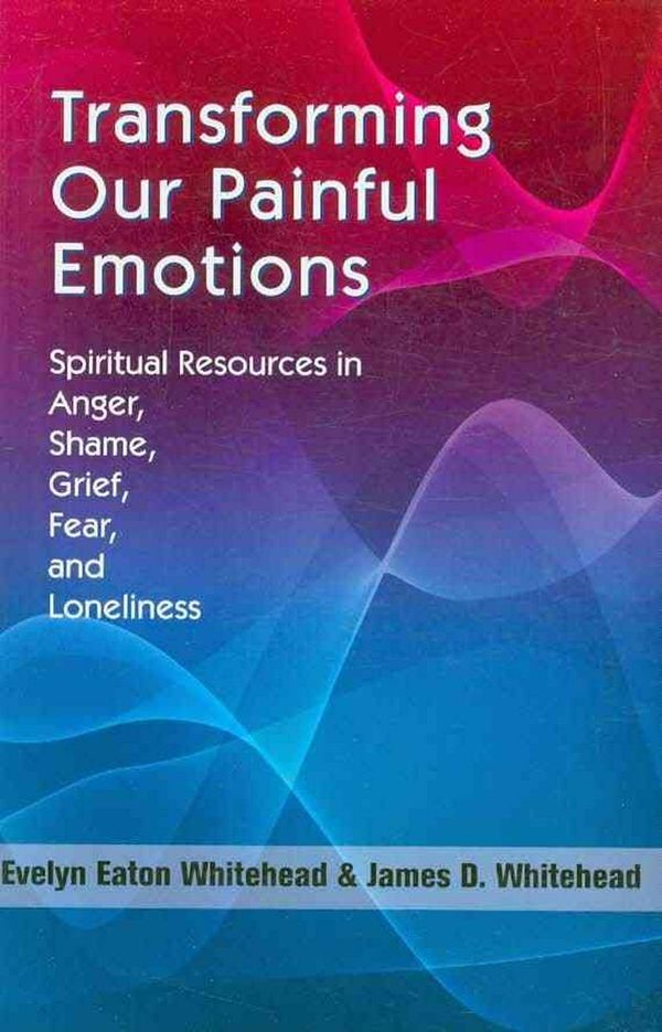 Cover Art for 9781570758706, Transforming Our Painful Emotions by Evelyn Eaton Whitehead