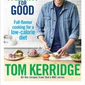 Cover Art for 9781472949295, Lose Weight for Good: Full-flavour cooking for a low-calorie diet by Tom Kerridge