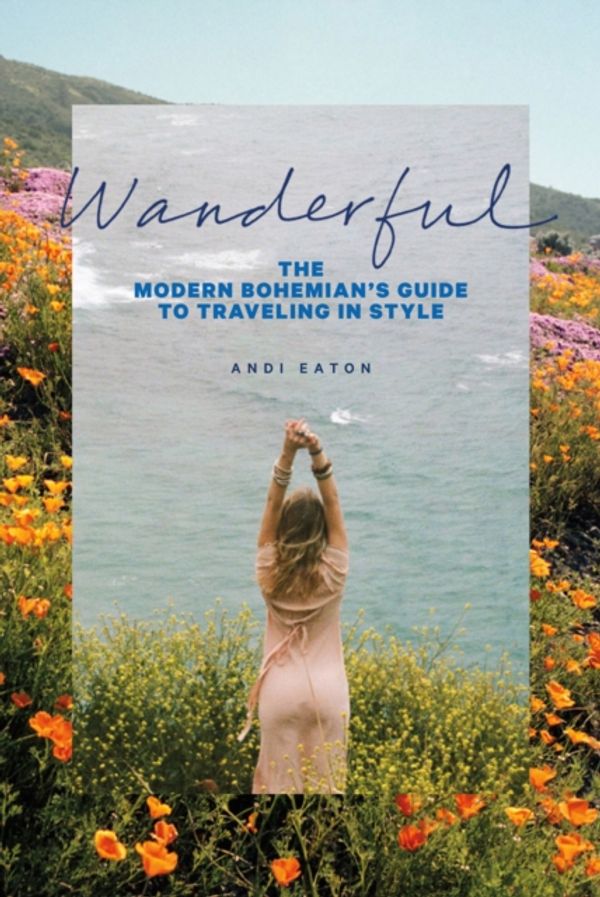 Cover Art for 9781419726767, WanderfulThe Modern Bohemian's Guide to Traveling in Style by Andi Eaton