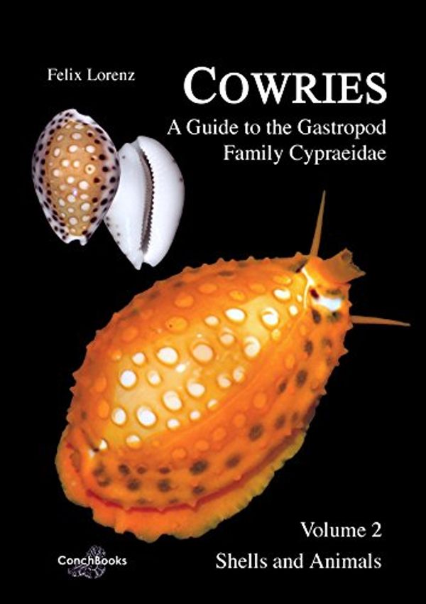 Cover Art for 9783939767886, Cowries - A Guide to the Gastropod Family Cypraeidae. Volume 2: Shells and Animals by Felix Lorenz