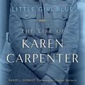 Cover Art for 9781569766941, Little Girl Blue: The Life of Karen Carpenter by Randy L. Schmidt