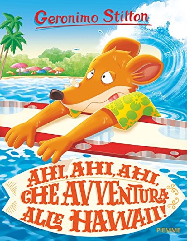 Cover Art for B06Y1NJWYG, Ahi ahi ahi, che avventura alle Hawaii! (Italian Edition) by Geronimo Stilton