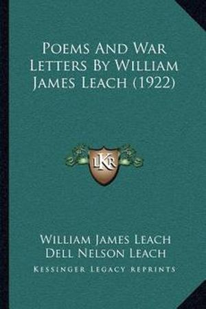 Cover Art for 9781164878551, Poems and War Letters by William James Leach (1922) by Leach, William James