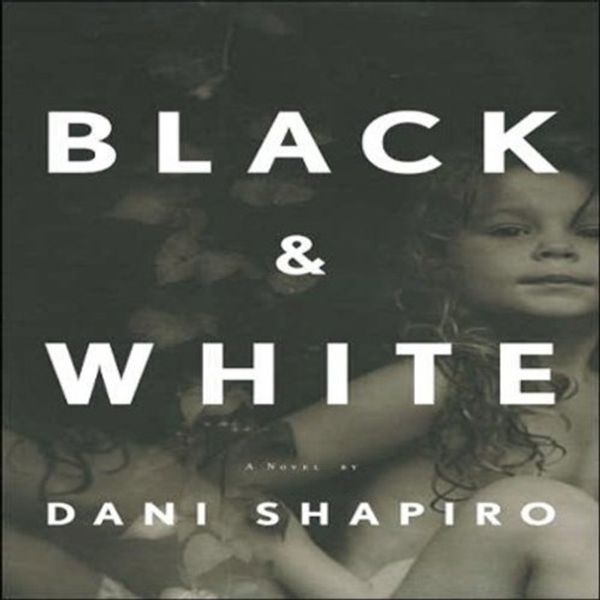 Cover Art for B000R34YSE, Black & White by Dani Shapiro