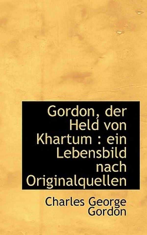 Cover Art for 9781117640389, Gordon, Der Held Von Khartum (Paperback) by Charles George Gordon