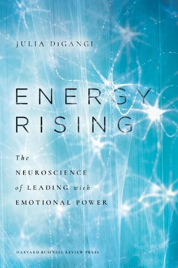 Cover Art for 9781647823450, Energy Rising: The Neuroscience of Leading with Emotional Power by Julia DiGangi