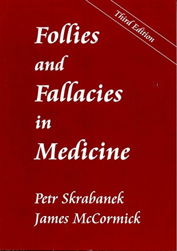 Cover Art for 9781870781091, Follies and Fallacies in Medicine by James McCormick, Petr Skrabanek