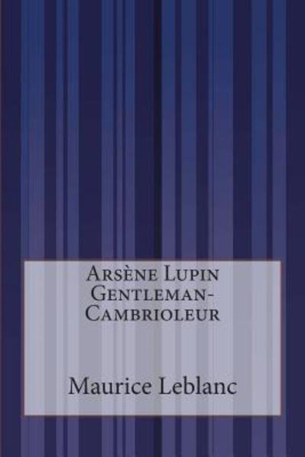 Cover Art for 9781500557546, Arsene Lupin Gentleman-Cambrioleur by Maurice LeBlanc