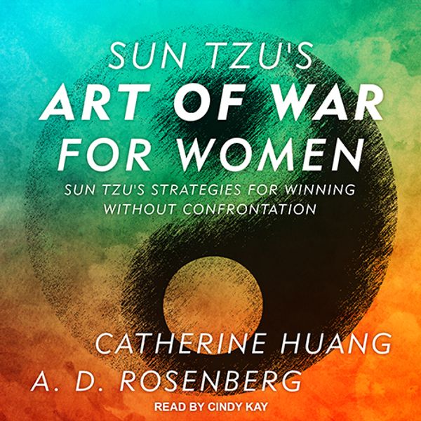 Cover Art for 9781515949725, Sun Tzu's Art of War for Women: Sun Tzu's Strategies for Winning Without Confrontation by Catherine Huang, A.D. Rosenberg