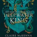 Cover Art for B08P3Z1SYV, Deepwater King (The Deepwater Trilogy, Book 2) by Claire McKenna