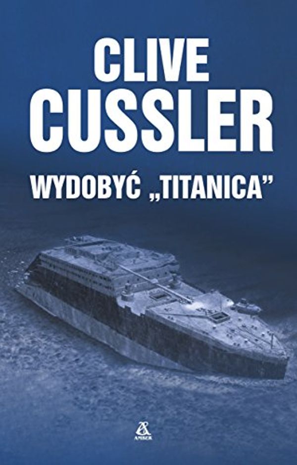 Cover Art for 9788324152575, Wydobyc Titanica by Clive Cussler