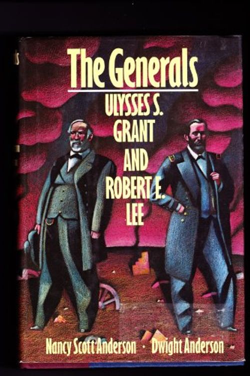 Cover Art for 9780394521060, The Generals: Ulysses S. Grant and Robert E. Lee by Nancy Scott Anderson