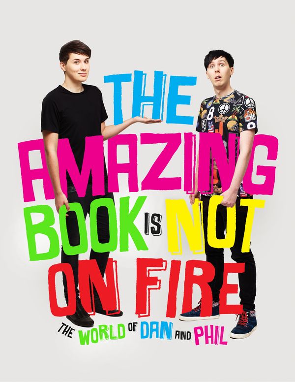 Cover Art for 9781785031090, The Amazing Book is Not on Fire by Dan Howell, Phil Lester
