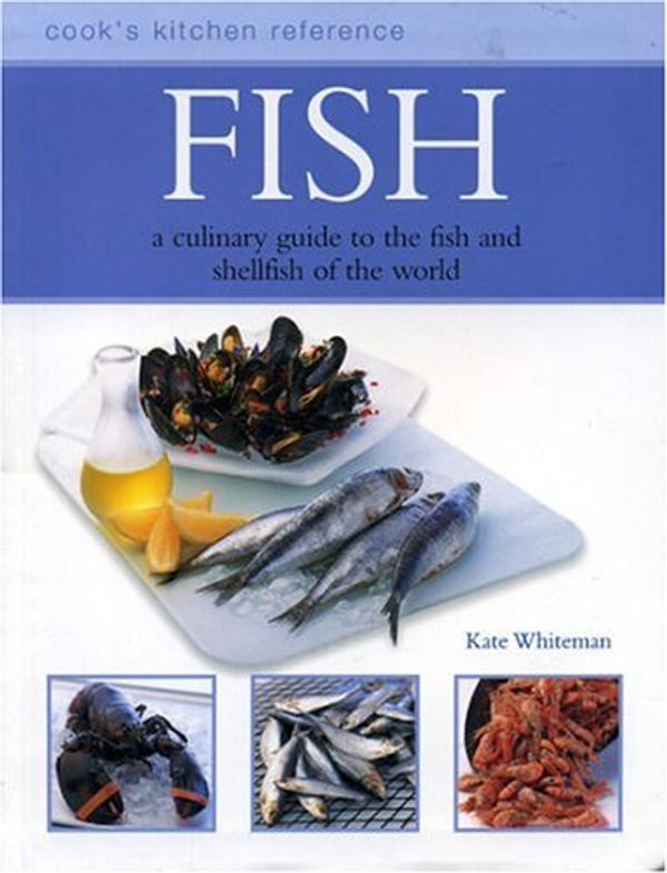 Cover Art for 9780754811114, Fish : The Cook's Definitive Guide to the Fish and Shellfish of the World by Kate Whiteman