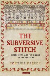Cover Art for 9780857721921, The Subversive Stitch: Embroidery and the Making of the Feminine by Rozsika Parker