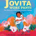 Cover Art for 9781338283419, Jovita Wore Pants: The Story of a Mexican Freedom Fighter by Aida Salazar