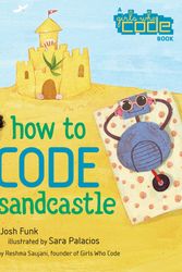 Cover Art for 9780425291986, How to Code a Sandcastle (a Girls Who Code book) by Josh Funk