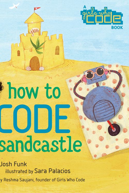 Cover Art for 9780425291986, How to Code a Sandcastle (a Girls Who Code book) by Josh Funk