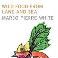 Cover Art for 9781935554066, Wild Food from Land and Sea by Marco Pierre White