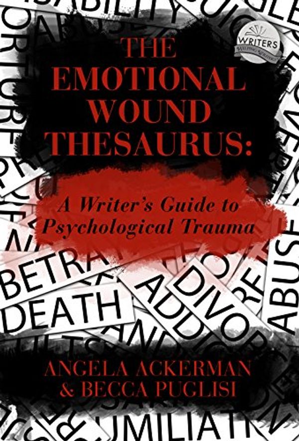 Cover Art for B076KFRFNF, The Emotional Wound Thesaurus: A Writer's Guide to Psychological Trauma by Becca Puglisi, Angela Ackerman