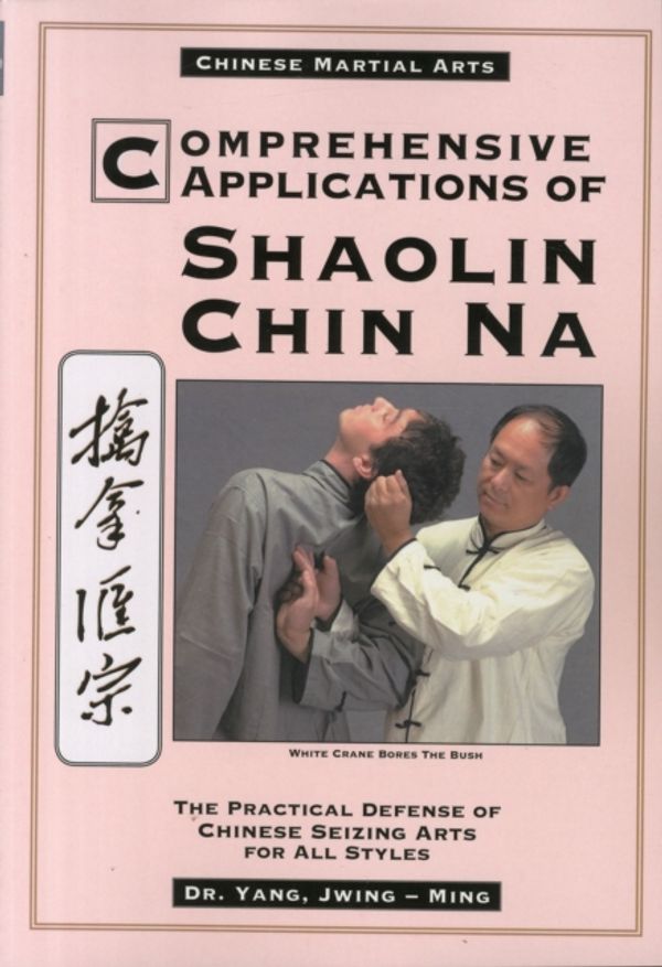 Cover Art for 9780940871366, Comprehensive Applications of Shaolin Chin Na: The Practical Defense of Chinese Seizing Arts for All Styles by Yang Jwing-Ming