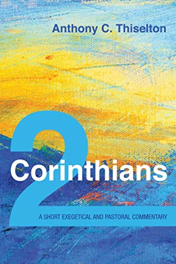 Cover Art for B08129NBCL, 2 Corinthians: A Short Exegetical and Pastoral Commentary by Anthony C. Thiselton