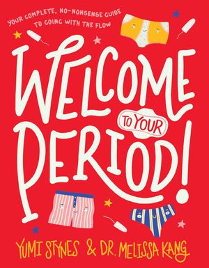 Cover Art for 9781536214765, Welcome to Your Period! by Yumi Stynes, Melissa Kang