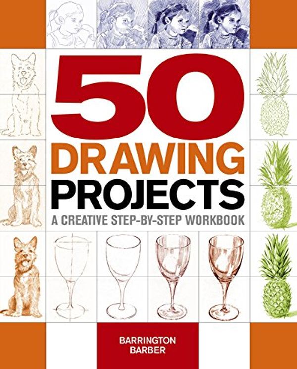 Cover Art for B01AO0HYTK, 50 Drawing Projects: A Creative Step-by-Step Workbook by Barrington Barber