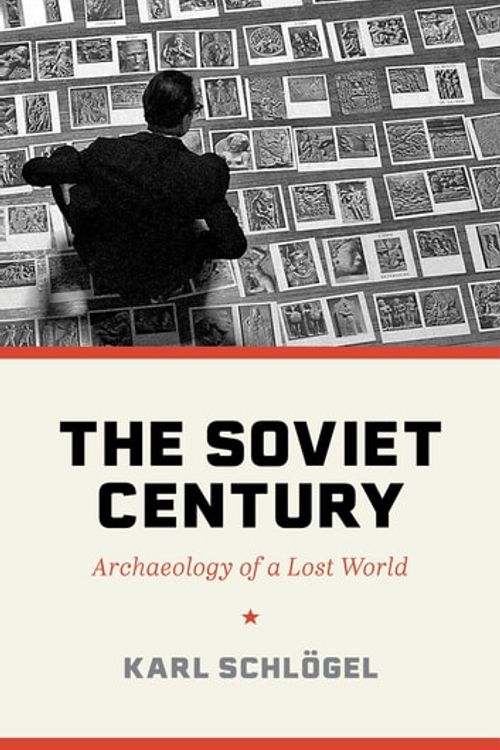 Cover Art for 9780691232386, The Soviet Century: Archaeology of a Lost World by Karl Schlögel