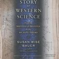 Cover Art for 9781511321099, The Story of Science: From the Writings of Aristotle to the Big Bang Theory by Susan Wise Bauer