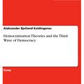 Cover Art for 9783668000803, Democratization Theories and the Third Wave of Democracy by Aleksander Bjelland Koldingsnes