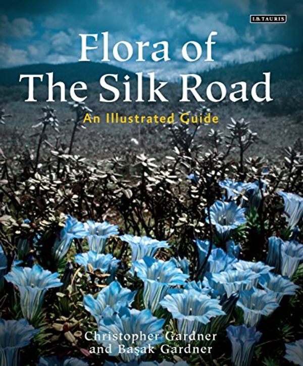 Cover Art for 9781780769417, Flora of the Silk Road: The Complete Illustrated Guide by Basak Gardner, Chris Gardner
