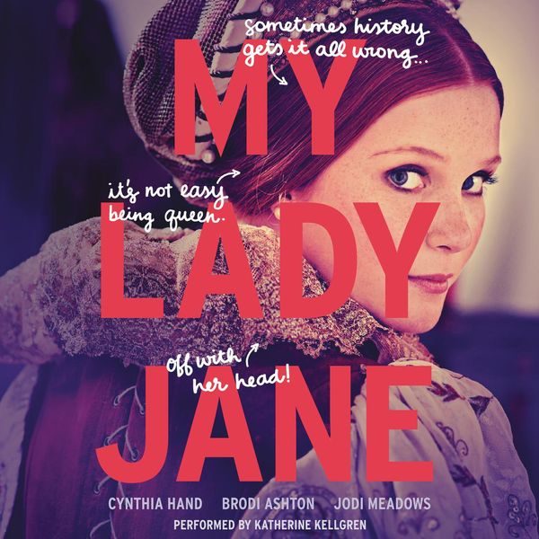 Cover Art for 9780062468123, My Lady Jane by Cynthia Hand, Brodi Ashton, Jodi Meadows, Katherine Kellgren