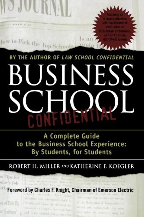Cover Art for 9780312300869, Business School Confidential: A Complete Guide to the Business School Experience: By Students, for Students by Robert H. Miller, Katherine F. Koegler, Charles F. Knight