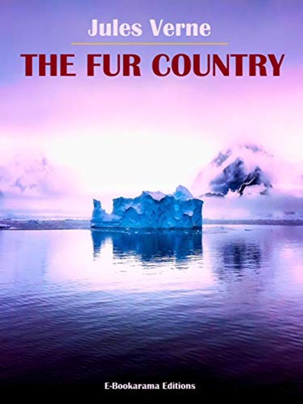 Cover Art for B081K4BYB8, The Fur Country by Jules Verne