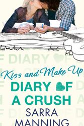 Cover Art for 9780349001579, Diary of a Crush: Kiss and Make Up: Number 2 in series by Sarra Manning