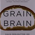 Cover Art for 9781478902836, Grain Brain: The Surprising Truth about Wheat, Carbs, and Sugar Your Brain S Silent Killers by David Perlmutter