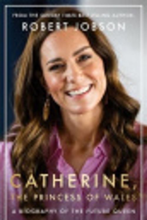 Cover Art for 9781789466614, Catherine, the Princess of Wales: The Biography by Robert Jobson