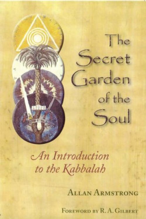 Cover Art for 9780955841507, The Secret Garden of the Soul: An Introduction to the Kabbalah by Allan Armstrong